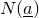 upper N left parenthesis a underbar right parenthesis