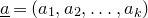 a underbar equals left parenthesis a 1 comma a 2 comma ellipsis comma a Subscript k Baseline right parenthesis