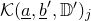 script upper K left parenthesis a underbar comma b underbar prime comma double struck upper D Superscript prime Baseline right parenthesis Subscript j