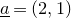 a underbar equals left parenthesis 2 comma 1 right parenthesis