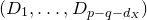 left parenthesis upper D 1 comma ellipsis comma upper D Subscript p minus q minus d Sub Subscript upper X Subscript Baseline right parenthesis