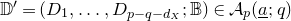 double struck upper D prime equals left parenthesis upper D 1 comma ellipsis comma upper D Subscript p minus q minus d Sub Subscript upper X Subscript Baseline semicolon double struck upper B right parenthesis element of script upper A Subscript p Baseline left parenthesis a underbar semicolon q right parenthesis