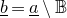 b underbar equals a underbar minus double struck upper B