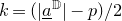 k equals left parenthesis StartAbsoluteValue a underbar Superscript double struck upper D Baseline EndAbsoluteValue minus p right parenthesis divided by 2