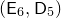 left parenthesis sans serif upper E 6 comma sans serif upper D 5 right parenthesis