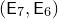 left parenthesis sans serif upper E 7 comma sans serif upper E 6 right parenthesis