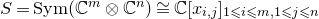 upper S equals normal upper S normal y normal m left parenthesis double struck upper C Superscript m Baseline circled times double struck upper C Superscript n Baseline right parenthesis approximately equals double struck upper C left bracket x Subscript i comma j Baseline right bracket Subscript 1 less than or slanted equals i less than or slanted equals m comma 1 less than or slanted equals j less than or slanted equals n