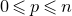 0 less than or slanted equals p less than or slanted equals n