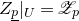 upper Z Subscript p underbar Baseline vertical bar Subscript upper U Baseline equals script upper Z Subscript p Baseline