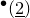 Superscript bullet Baseline left parenthesis ModifyingBelow 2 With bar right parenthesis