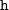 monospace h