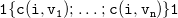 monospace 1 left brace monospace c monospace left parenthesis monospace i monospace comma monospace v monospace 1 monospace right parenthesis monospace semicolon ellipsis monospace semicolon monospace c monospace left parenthesis monospace i monospace comma monospace v Subscript monospace n Baseline monospace right parenthesis right brace monospace 1