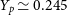 upper Y Subscript p Baseline asymptotically equals 0.245