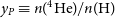 y Subscript upper P Baseline identical to n left parenthesis Superscript 4 Baseline normal upper H normal e right parenthesis divided by n left parenthesis normal upper H right parenthesis