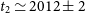 t 2 asymptotically equals 2012 plus or minus 2