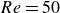 upper R e equals 50