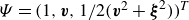 upper Psi equals left parenthesis 1 comma bold italic v comma 1 divided by 2 left parenthesis bold italic v squared plus bold italic xi squared right parenthesis right parenthesis Superscript upper T