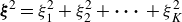 bold italic xi squared equals xi 1 squared plus xi 2 squared plus bold midline horizontal ellipsis plus xi Subscript upper K Superscript 2