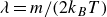 lamda equals m divided by left parenthesis 2 k Subscript upper B Baseline upper T right parenthesis