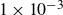 1 times 10 Superscript negative 3