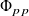 normal upper Phi Subscript p p