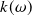 k left parenthesis omega right parenthesis