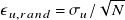 epsilon Subscript u comma r a n d Baseline equals sigma Subscript u Baseline divided by StartRoot upper N EndRoot