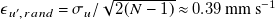epsilon Subscript u prime comma r a n d Baseline equals sigma Subscript u Baseline divided by StartRoot 2 left parenthesis upper N minus 1 right parenthesis EndRoot almost equals 0.39 mm s Superscript negative 1
