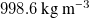 998.6 kg m Superscript negative 3