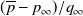 left parenthesis p overbar minus p Subscript normal infinity Baseline right parenthesis divided by q Subscript normal infinity