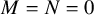 upper M equals upper N equals 0