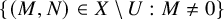 StartSet left parenthesis upper M comma upper N right parenthesis element of upper X minus upper U colon upper M not equals 0 EndSet