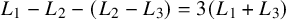 upper L 1 minus upper L 2 minus left parenthesis upper L 2 minus upper L 3 right parenthesis equals 3 left parenthesis upper L 1 plus upper L 3 right parenthesis