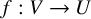 f colon upper V right arrow upper U