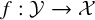 f colon script upper Y right arrow script upper X