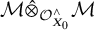 script upper M ModifyingAbove circled times With caret Subscript script upper O Sub Subscript upper X 0 Sub Superscript and Baseline script upper M