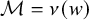 script upper M equals nu left parenthesis w right parenthesis
