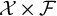 script upper X times script upper F