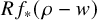 upper R f Subscript asterisk Baseline left parenthesis rho minus w right parenthesis