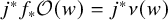 j Superscript asterisk Baseline f Subscript asterisk Baseline script upper O left parenthesis w right parenthesis equals j Superscript asterisk Baseline nu left parenthesis w right parenthesis