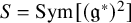 upper S equals upper S y m left bracket left parenthesis German g Superscript asterisk Baseline right parenthesis squared right bracket