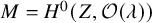 upper M equals upper H Superscript 0 Baseline left parenthesis upper Z comma script upper O left parenthesis lamda right parenthesis right parenthesis