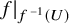 f vertical bar Subscript f Sub Superscript negative 1 Subscript left parenthesis upper U right parenthesis Baseline