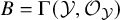 upper B equals normal upper Gamma left parenthesis script upper Y comma script upper O Subscript script upper Y Baseline right parenthesis