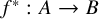f Superscript asterisk Baseline colon upper A right arrow upper B