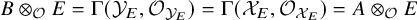 upper B circled times Subscript script upper O Baseline upper E equals normal upper Gamma left parenthesis script upper Y Subscript upper E Baseline comma script upper O Subscript script upper Y Sub Subscript upper E Subscript Baseline right parenthesis equals normal upper Gamma left parenthesis script upper X Subscript upper E Baseline comma script upper O Subscript script upper X Sub Subscript upper E Subscript Baseline right parenthesis equals upper A circled times Subscript script upper O Baseline upper E