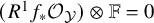 left parenthesis upper R Superscript 1 Baseline f Subscript asterisk Baseline script upper O Subscript script upper Y Baseline right parenthesis circled times double struck upper F equals 0