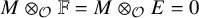 upper M circled times Subscript script upper O Baseline double struck upper F equals upper M circled times Subscript script upper O Baseline upper E equals 0