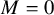upper M equals 0