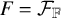 upper F equals script upper F Subscript double struck upper F